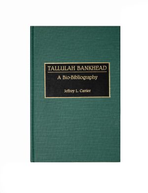 Jeffrey L. Carrier - Tallulah Bankhead: A Bio-Bibliography