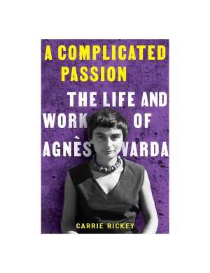 A Complicated Passion: The Life and Work of Agnès Varda