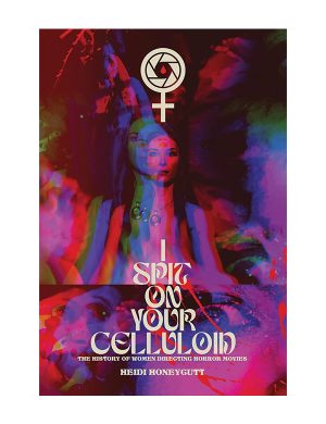 I Spit On Your Celluloid: The History of Women Directing Horror Movies